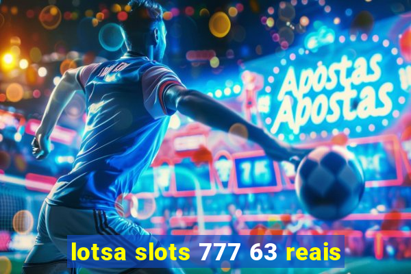 lotsa slots 777 63 reais